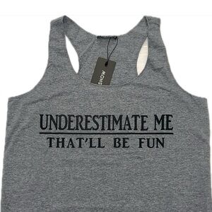 NWT Racerback Tank Top “Underestimate me, that’ll be fun” - Size Medium